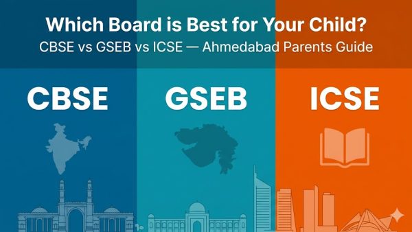 CBSE vs GSEB vs ICSE: Which Board is Best for Your Child in Ahmedabad?